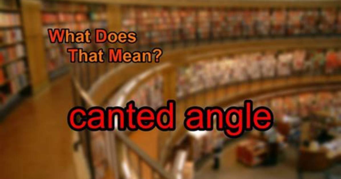 What Does a Canted Angle Do