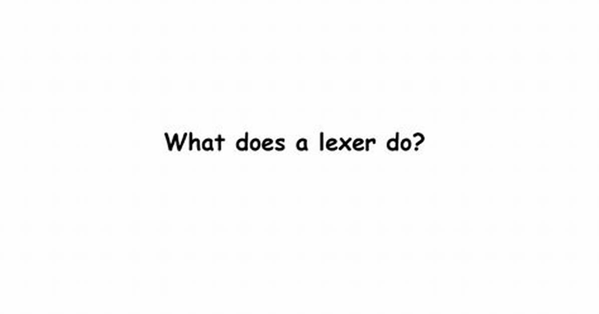What Does a Lexer Do