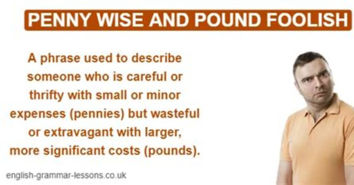 What Does a Penny Wise and Pound Foolish?