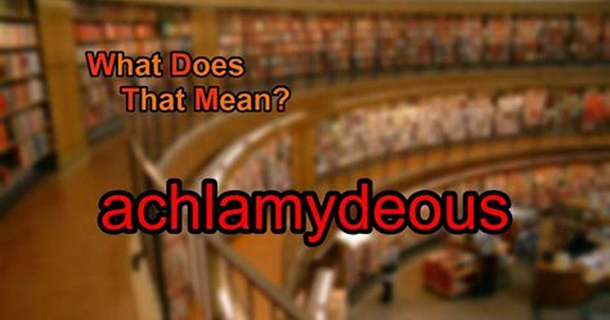 What Does Achlamydeous Meaning?