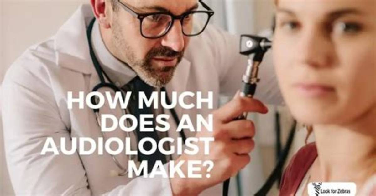 What Does an Audiologist Make