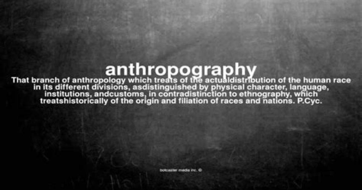 What Does Anthropography Mean?