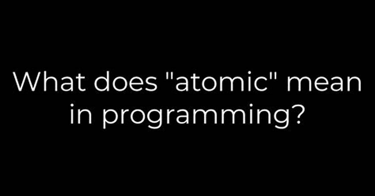 What Does "Atomic" Mean in Programming?