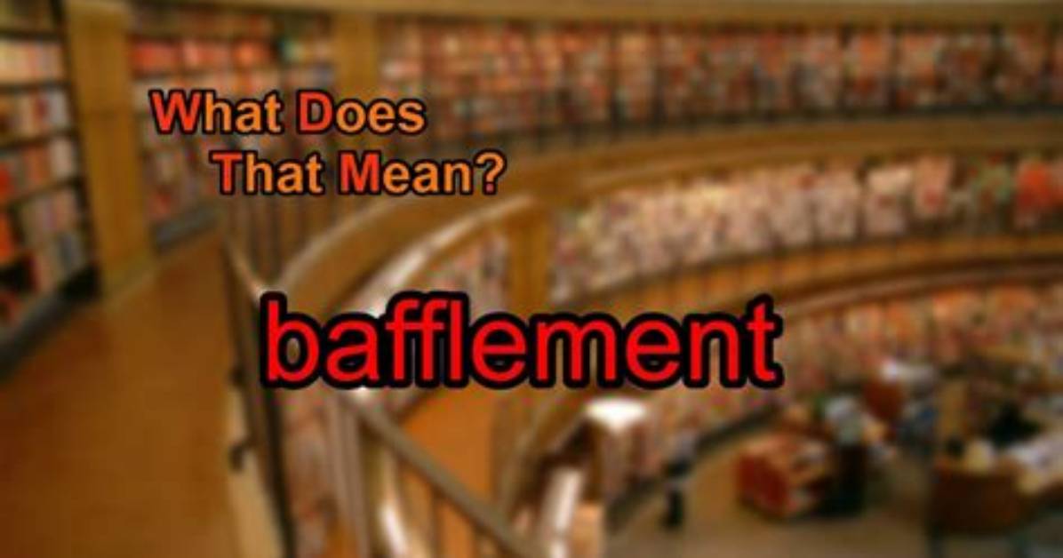 What Does Bafflement Mean