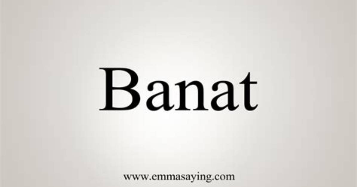 What Does Banat Mean?