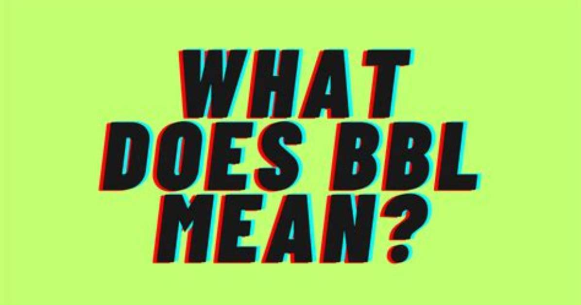 What Does Bbl Mean in Texting?