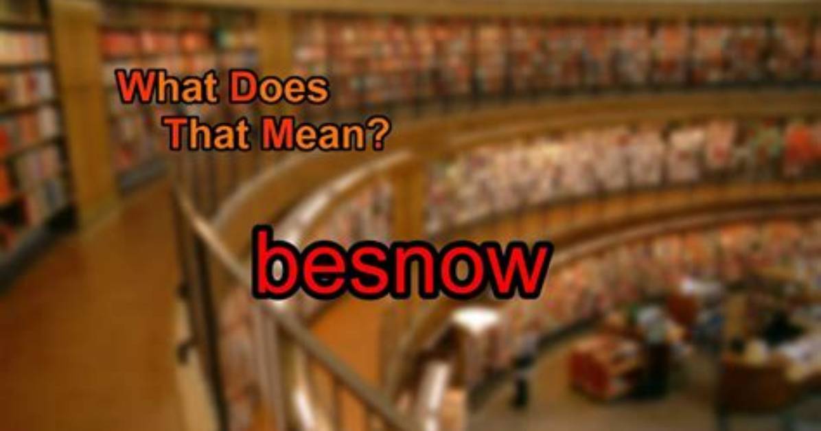 What Does Besnow Mean?