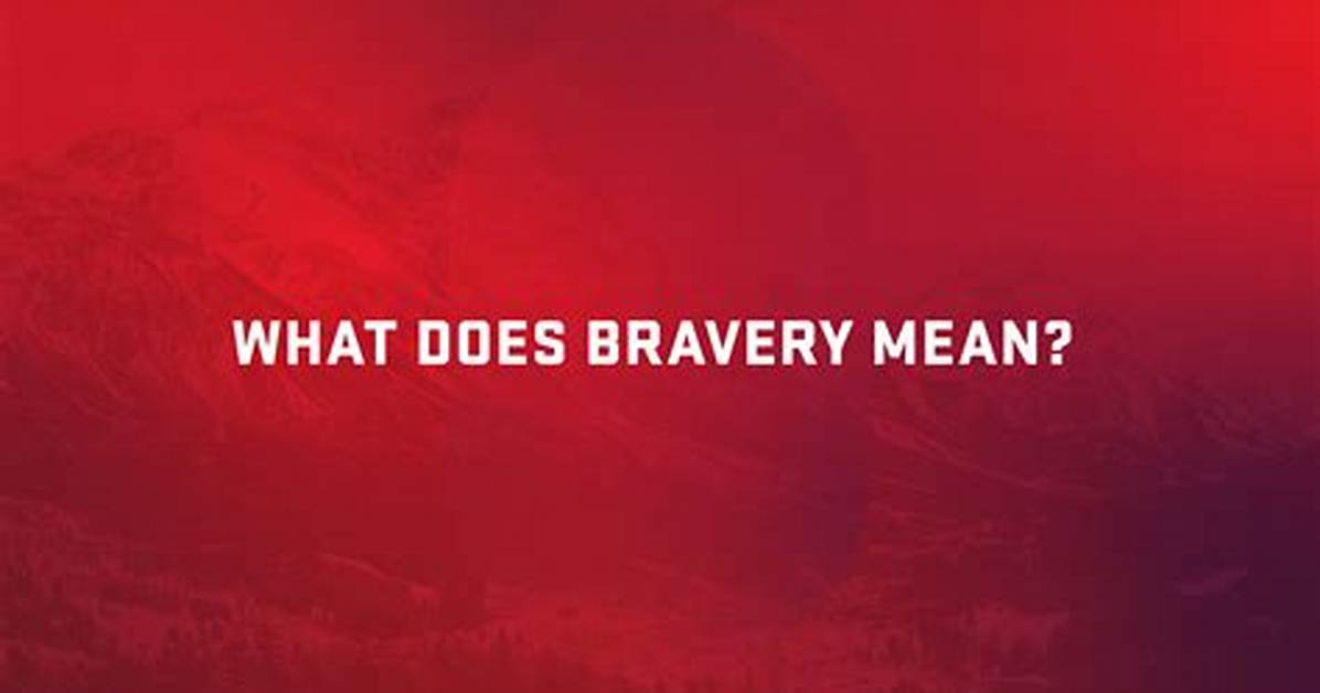 What Does Bravery Mean?
