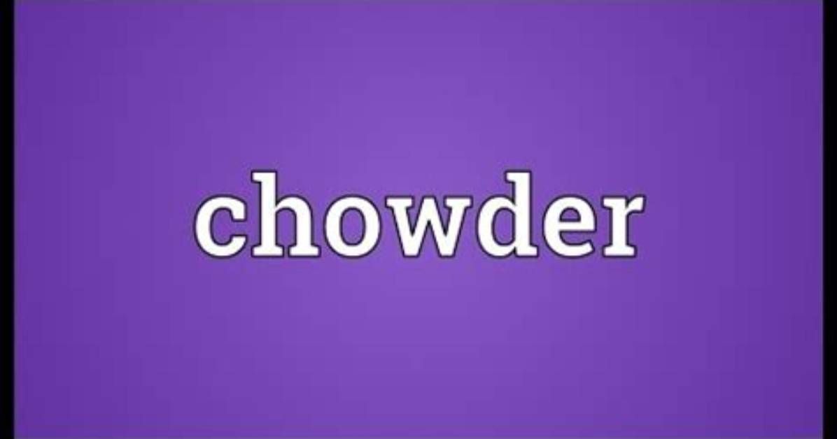 What Does Chowder Mean?