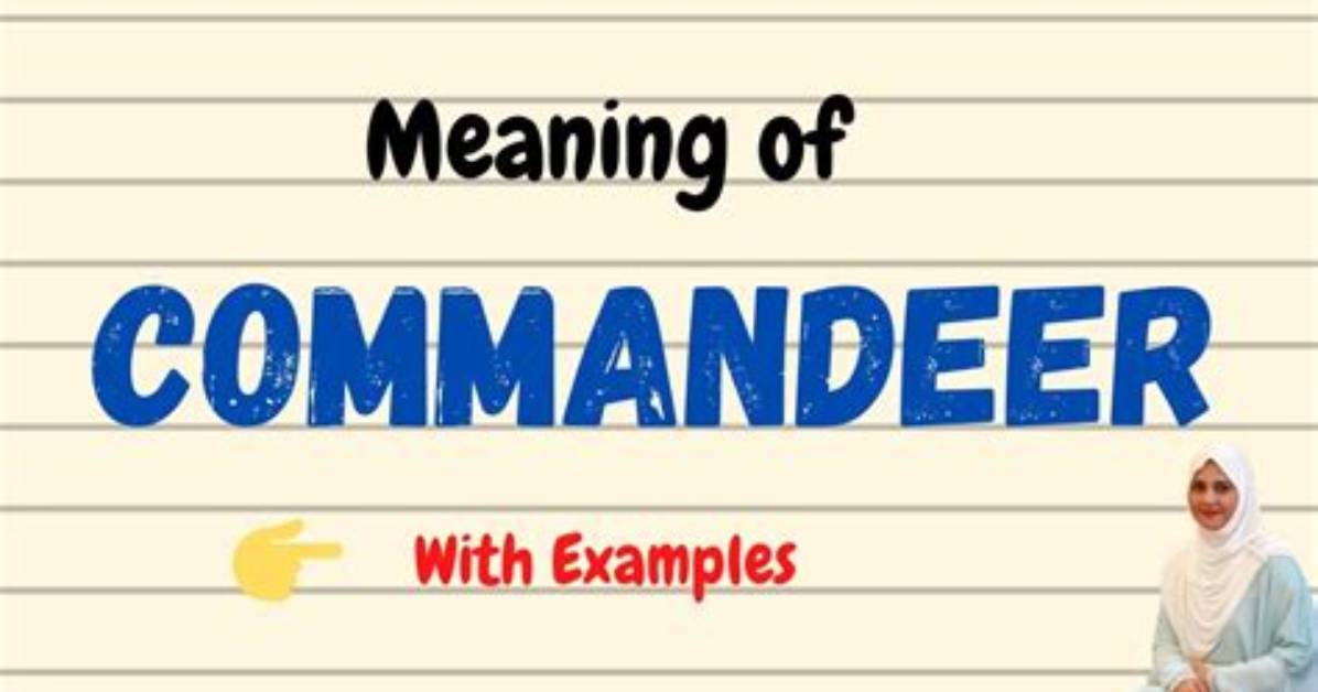 What Does Commandeered Mean in English?