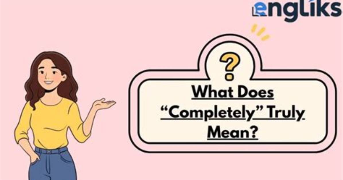 What Does Completely Understand Mean?