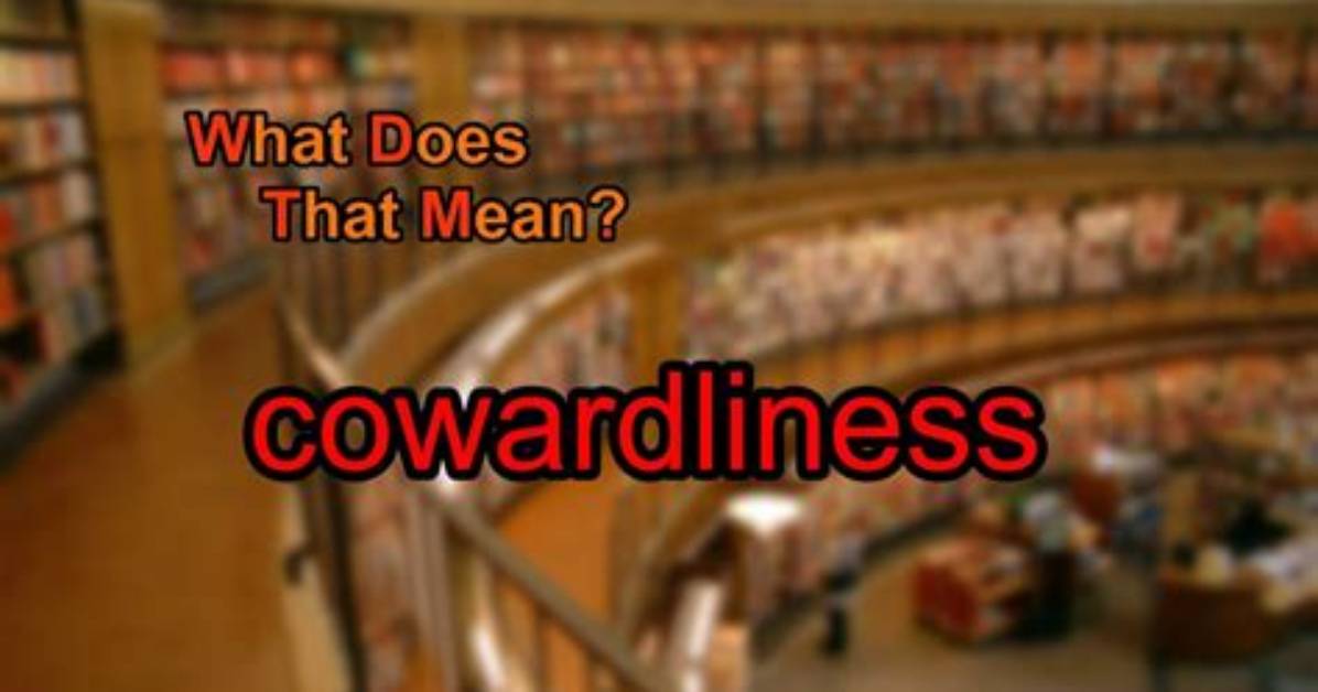 What Does Cowardliness Mean?