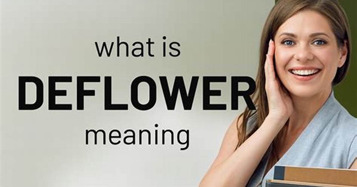 What Does Deflower Mean - How to Discuss