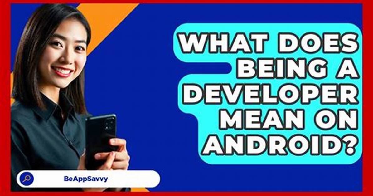 What Does Developer Mean in Android?