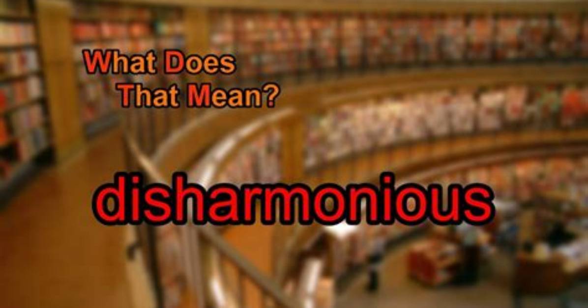 What Does Disharmonious Mean?