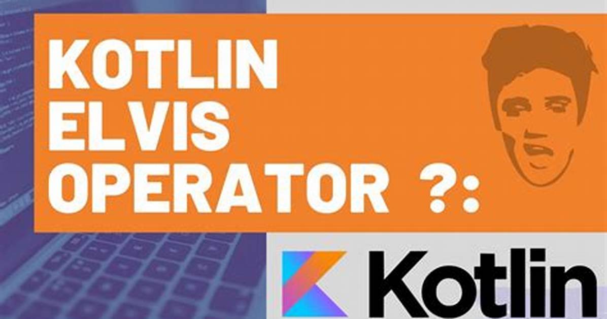 What Does? : Do in Kotlin? (Elvis Operator)