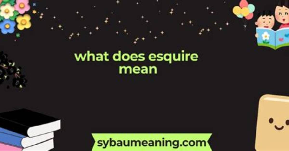 What Does Esquire Mean?