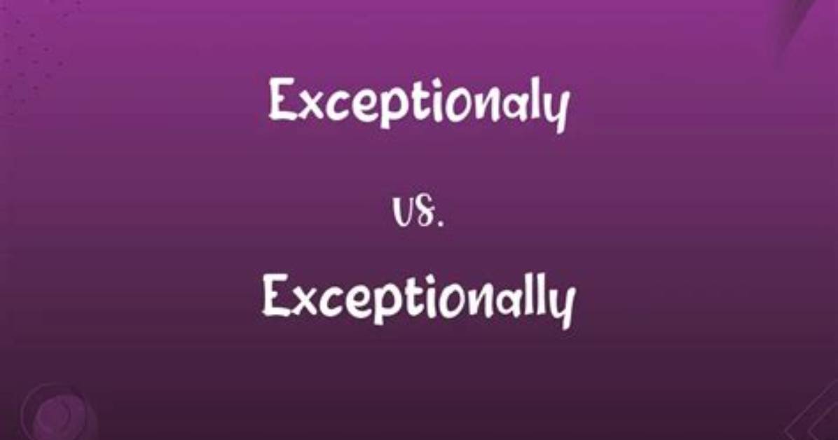What Does Exceptionally Well Mean?