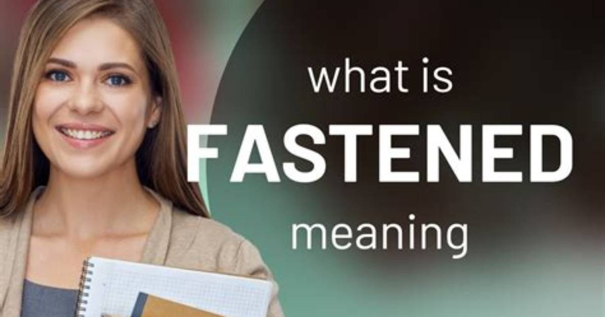 What Does Fastened Mean?
