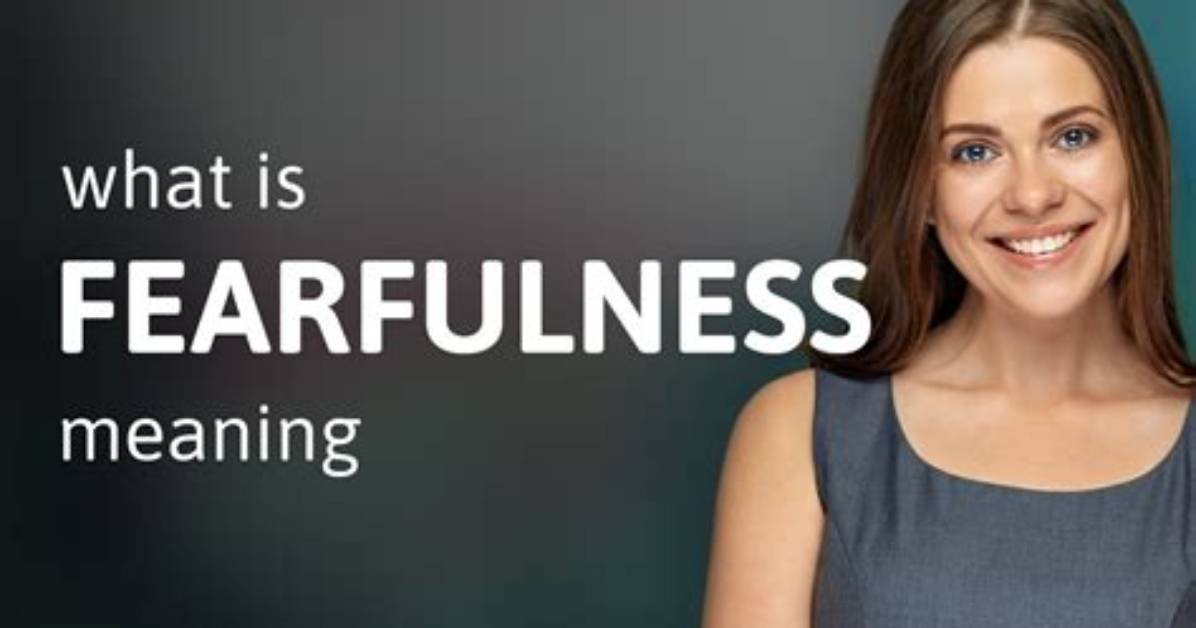 What Does Fearfulness Definition?