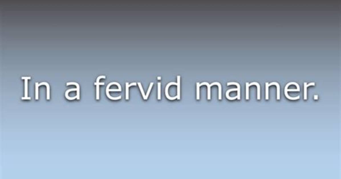 What Does Fervidly Mean?