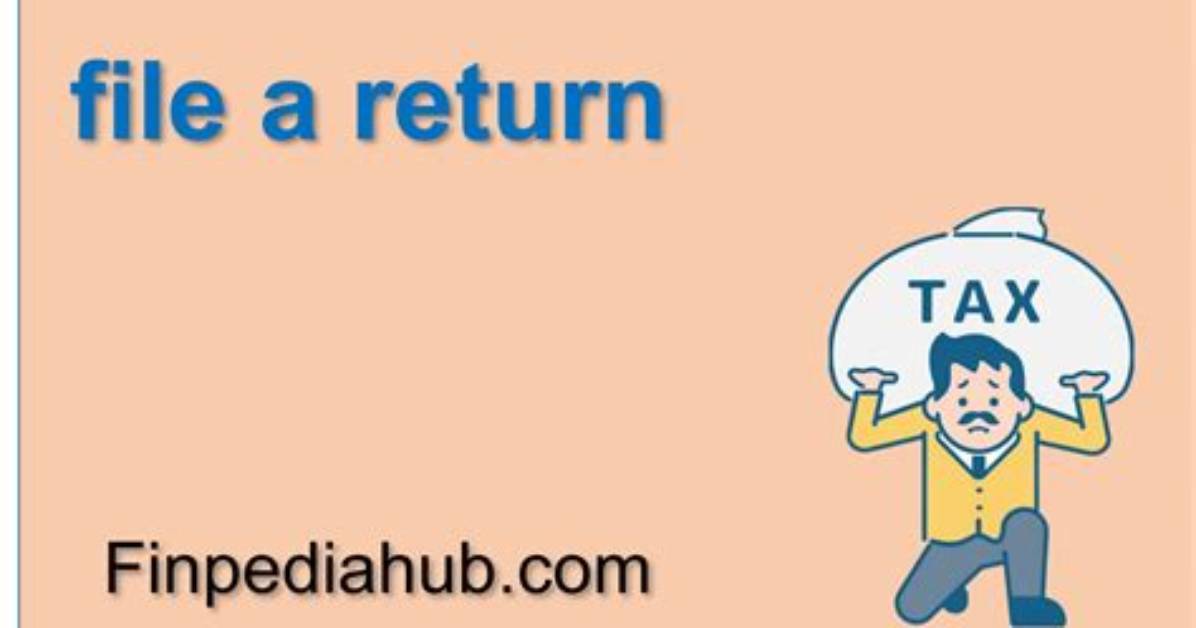 What Does File a Return Mean?