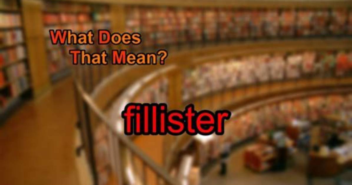 What Does Fillister Means?