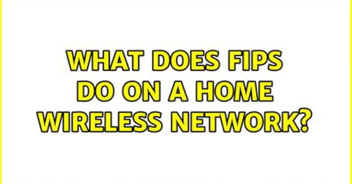 What Does Fips Do on a Home Wireless Network?