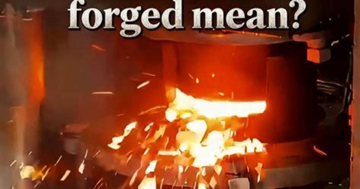 What Does Forged Metal Mean