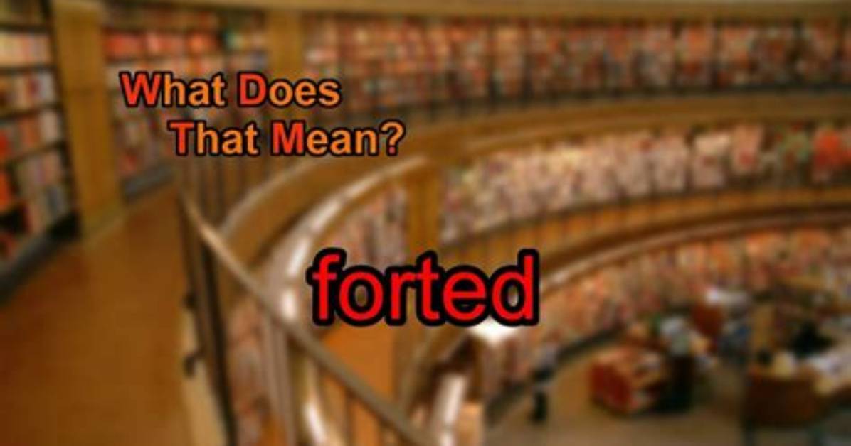 What Does Forted Mean?