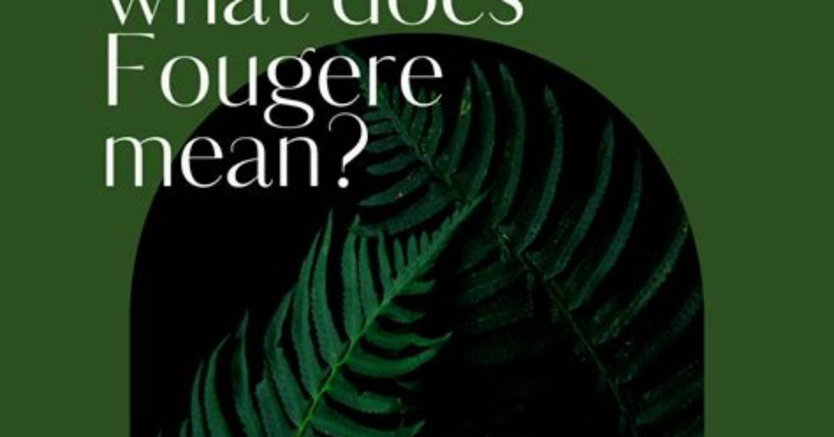 What Does Fougere Mean?