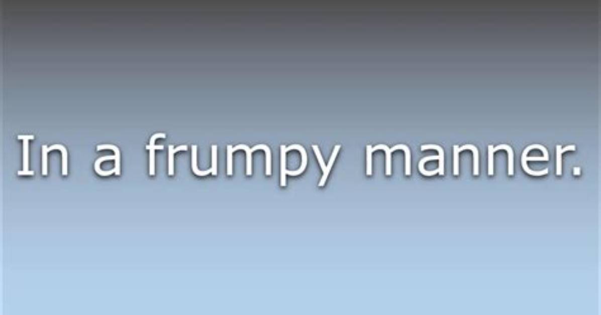What Does Frumpily Mean?
