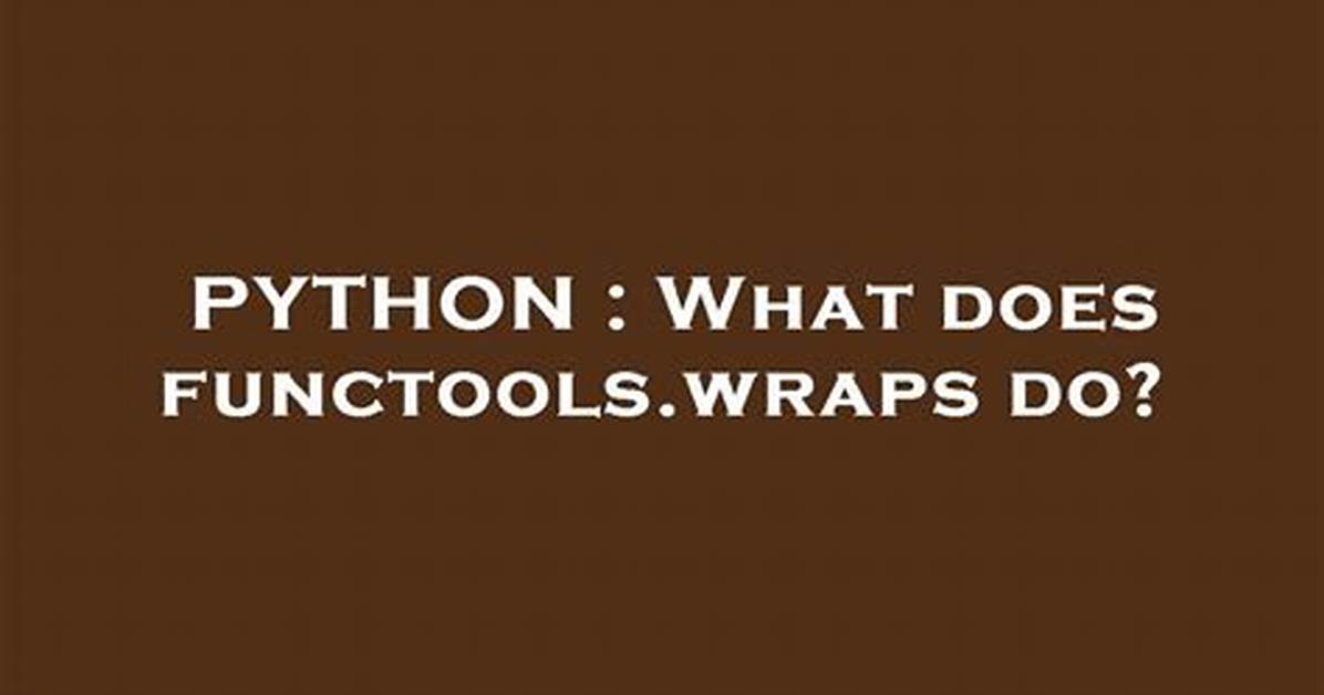 What Does Functools. Wraps Do?