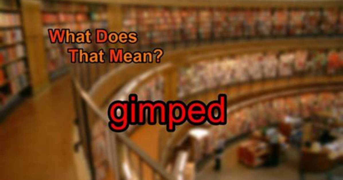 What Does Gimped up Mean?