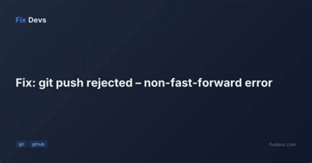 What Does "Git Push Non-Fast-Forward Updates Were Rejected" Mean?