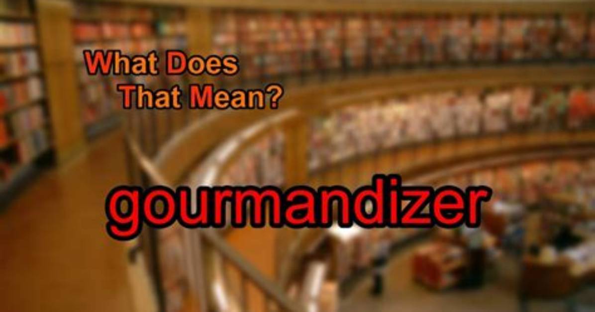 What Does Gourmandizer Mean?