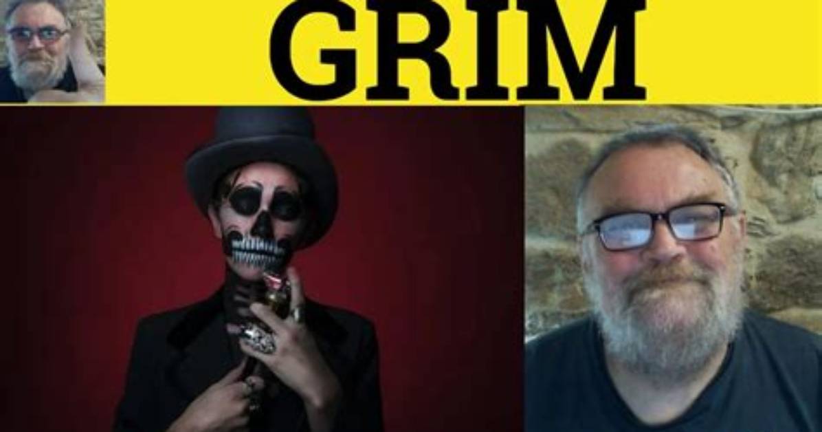 What Does Grim-Looking Mean?