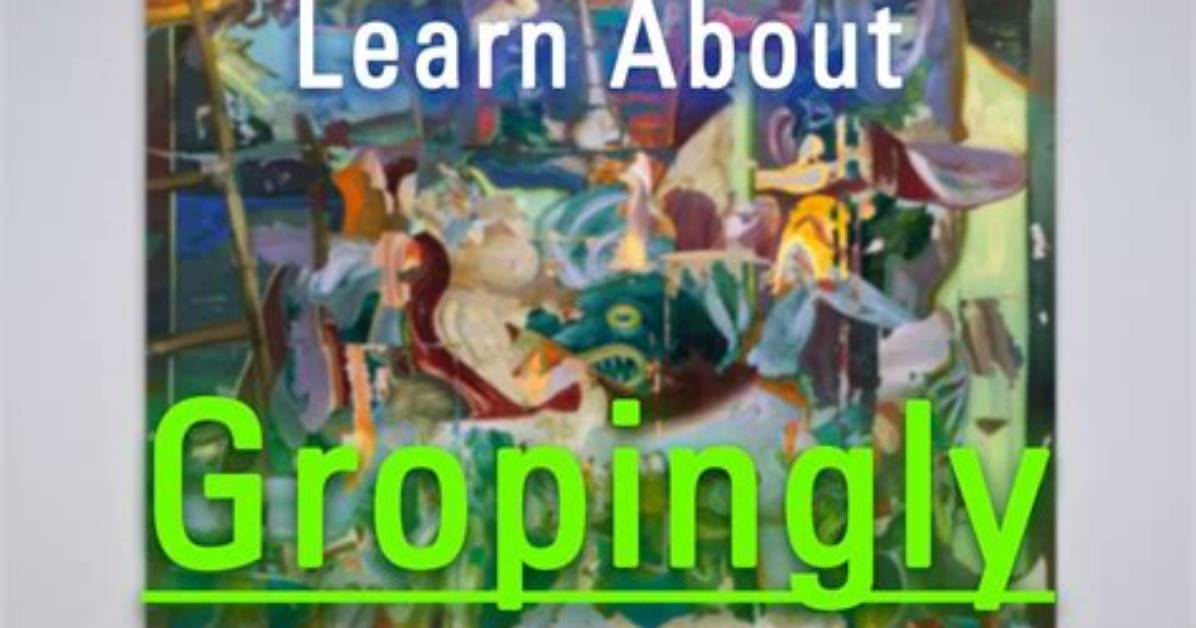 What Does Gropingly Mean?
