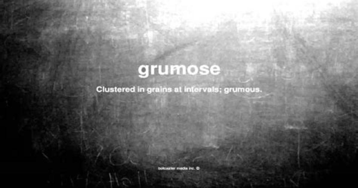 What Does Grumose Mean?