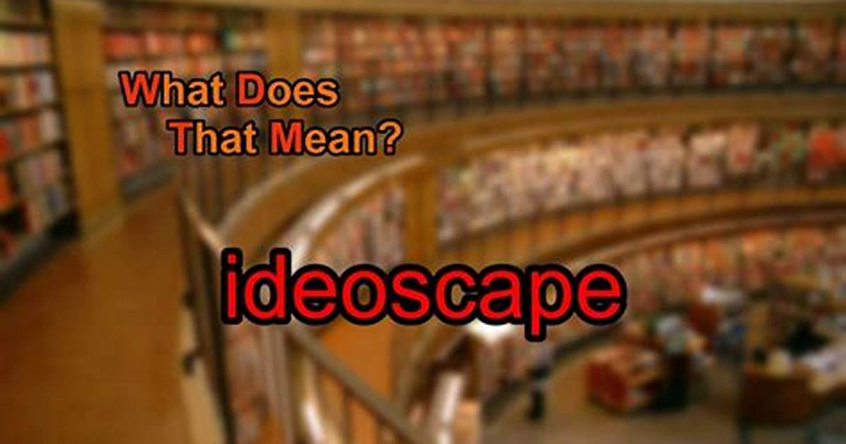 What Does Ideoscape Mean
