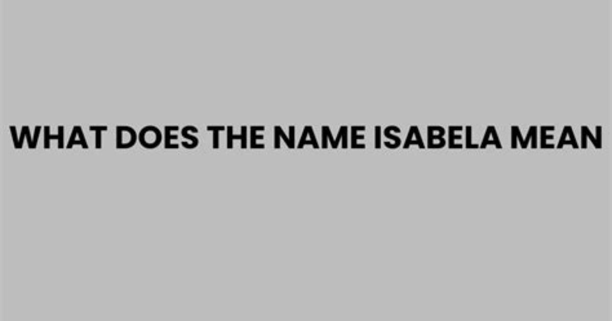 What Does Isabela Mean?