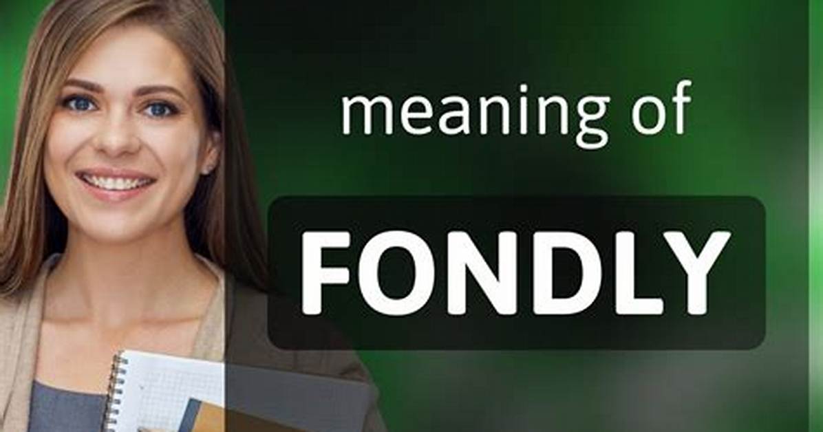 What Does It Mean to Think Fondly of Someone?