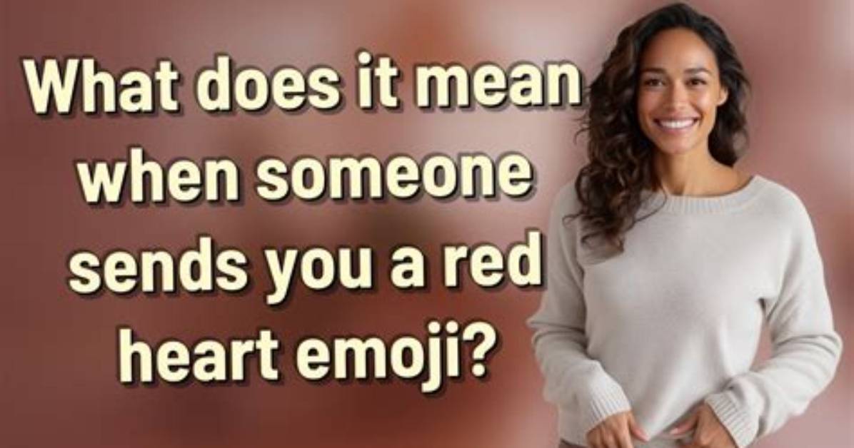 What Does It Mean When Someone Sends a Red Heart?