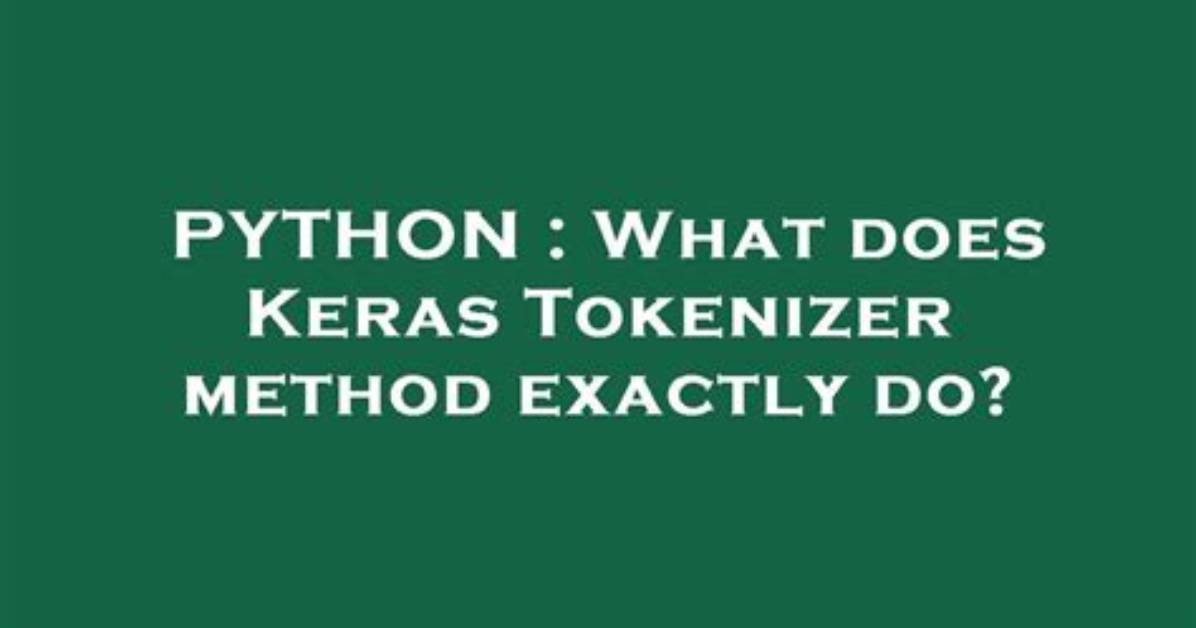 What Does Keras Tokenizer Method Exactly Do?