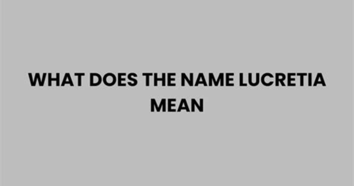 What Does Lucretia Mean?
