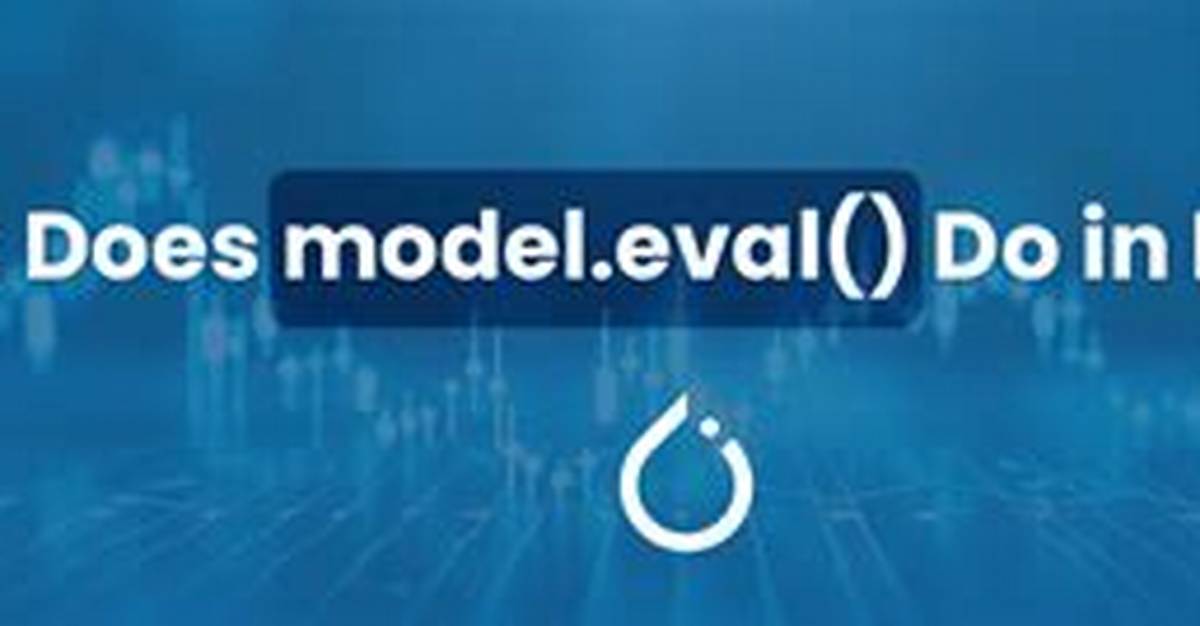 What Does Model. Eval() Do in Pytorch?