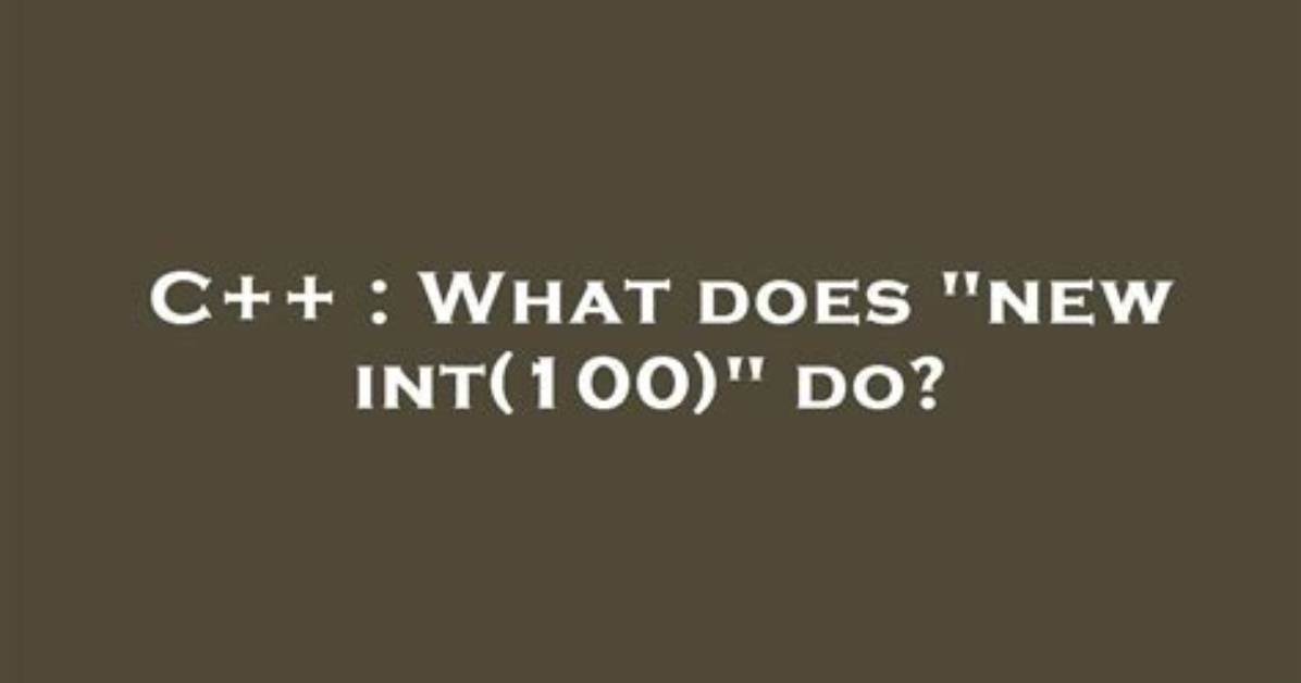 What Does "New Int(100)" Do?