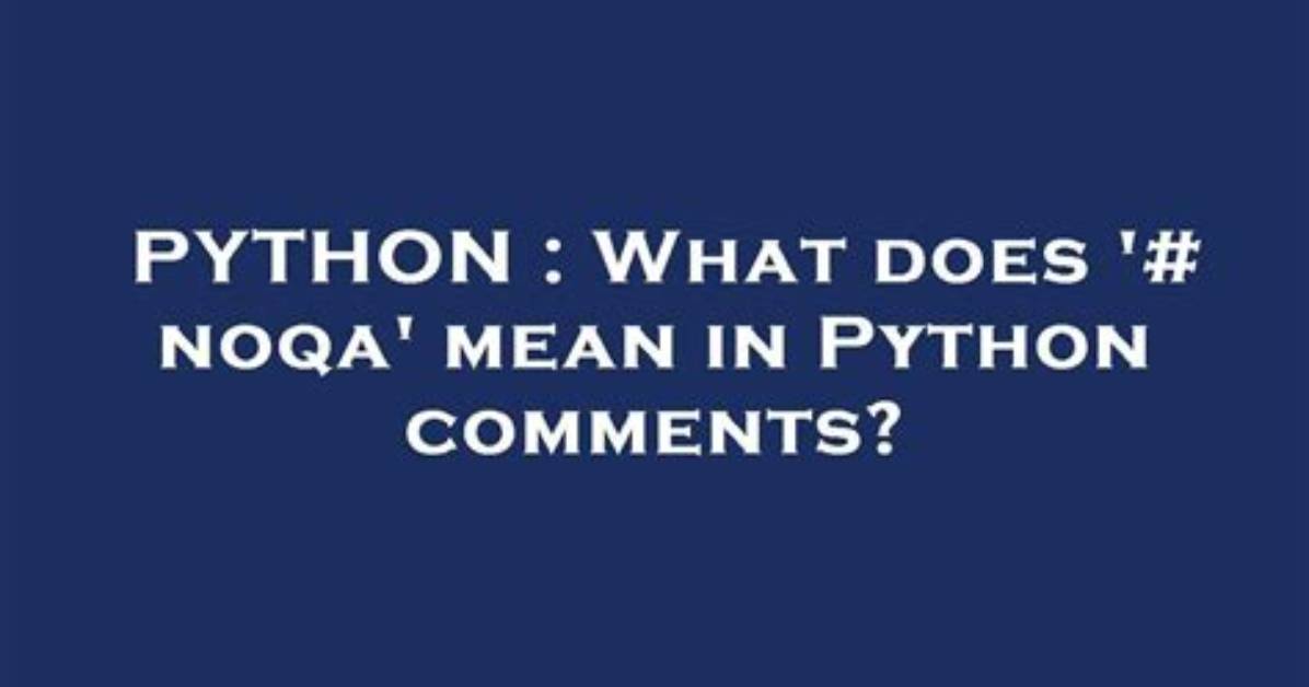 What Does '# Noqa' Mean in Python Comments?