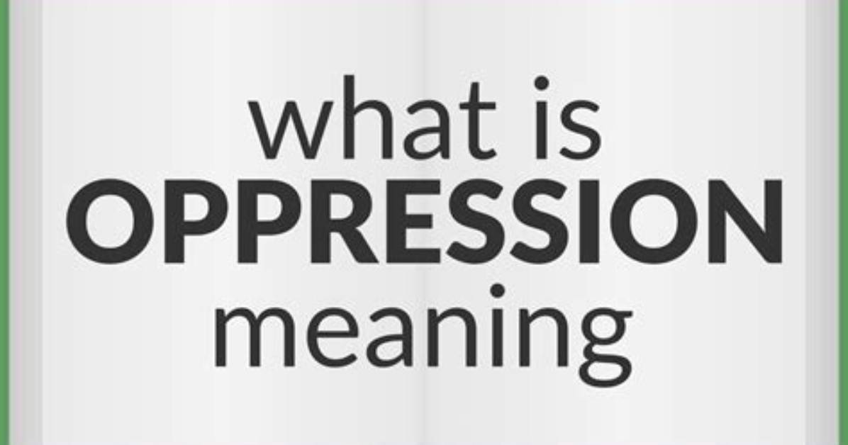 What Does Oppressiveness Mean?