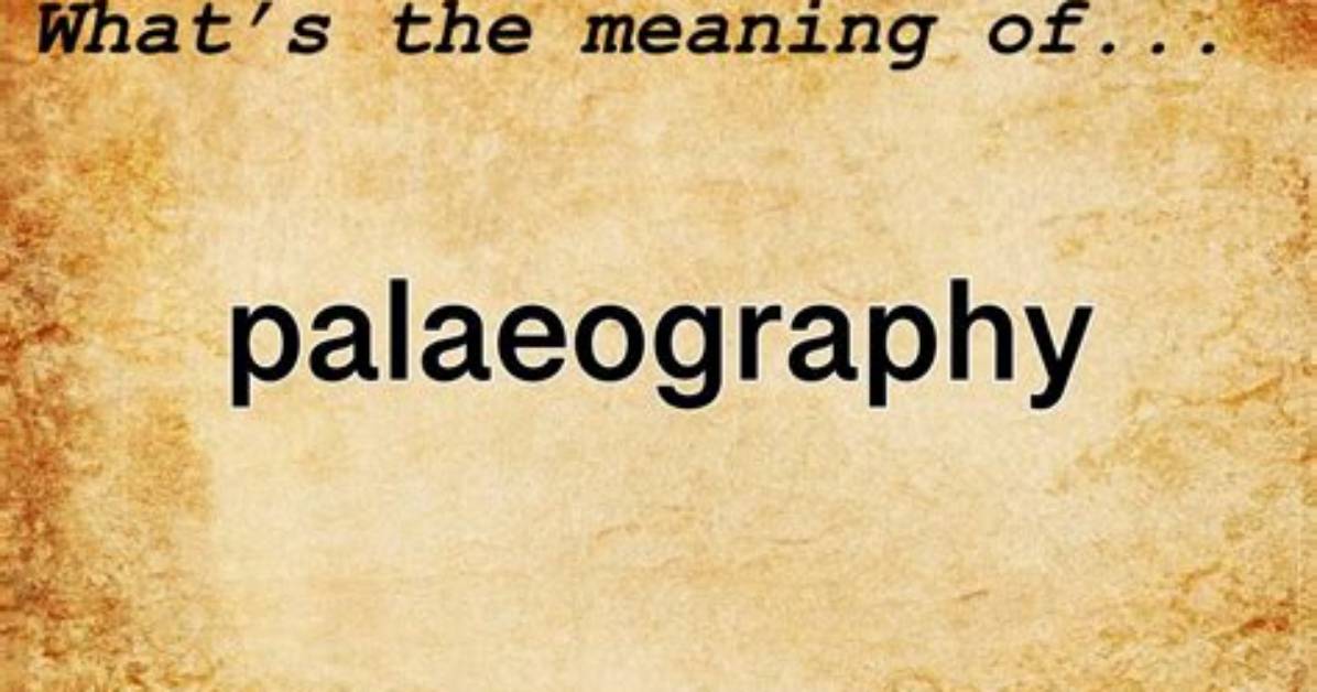 What Does Palaeography Meaning?
